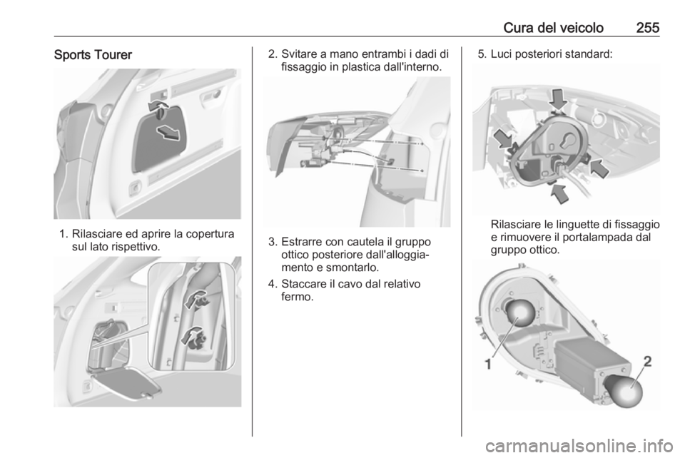 OPEL ASTRA K 2019.5 Manuale di uso e manutenzione (in Italian) Cura del veicolo255Sports Tourer
1. Rilasciare ed aprire la coperturasul lato rispettivo.
2. Svitare a mano entrambi i dadi difissaggio in plastica dall'interno.
3. Estrarre con cautela il gruppoo OPEL ASTRA K 2019.5 Manuale di uso e manutenzione (in Italian) Cura del veicolo255Sports Tourer
1. Rilasciare ed aprire la coperturasul lato rispettivo.
2. Svitare a mano entrambi i dadi difissaggio in plastica dall'interno.
3. Estrarre con cautela il gruppoo