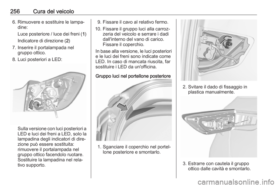 OPEL ASTRA K 2019.5 Manuale di uso e manutenzione (in Italian) 256Cura del veicolo6. Rimuovere e sostituire le lampa‐dine:
Luce posteriore / luce dei freni ( 1)
Indicatore di direzione ( 2)
7. Inserire il portalampada nel gruppo ottico.
8. Luci posteriori a LED OPEL ASTRA K 2019.5 Manuale di uso e manutenzione (in Italian) 256Cura del veicolo6. Rimuovere e sostituire le lampa‐dine:
Luce posteriore / luce dei freni ( 1)
Indicatore di direzione ( 2)
7. Inserire il portalampada nel gruppo ottico.
8. Luci posteriori a LED