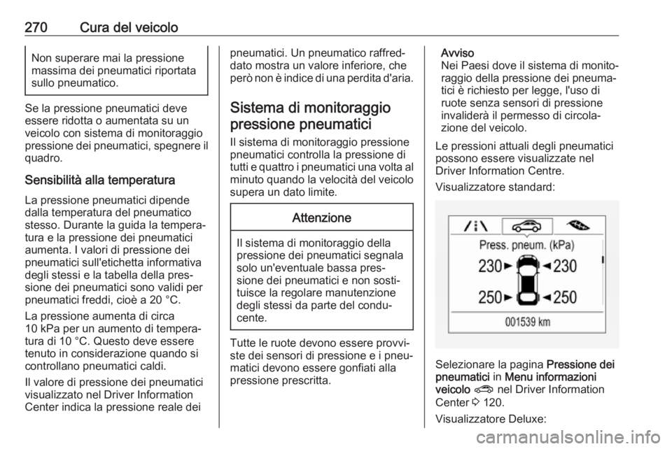 OPEL ASTRA K 2019.5 Manuale di uso e manutenzione (in Italian) 270Cura del veicoloNon superare mai la pressione
massima dei pneumatici riportata
sullo pneumatico.
Se la pressione pneumatici deve essere ridotta o aumentata su un
veicolo con sistema di monitoraggio OPEL ASTRA K 2019.5 Manuale di uso e manutenzione (in Italian) 270Cura del veicoloNon superare mai la pressione
massima dei pneumatici riportata
sullo pneumatico.
Se la pressione pneumatici deve essere ridotta o aumentata su un
veicolo con sistema di monitoraggio