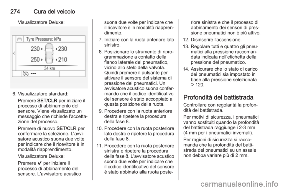 OPEL ASTRA K 2019.5 Manuale di uso e manutenzione (in Italian) 274Cura del veicoloVisualizzatore Deluxe:
6. Visualizzatore standard:Premere SET/CLR per iniziare il
processo di abbinamento del
sensore. Viene visualizzato un
messaggio che richiede l'accetta OPEL ASTRA K 2019.5 Manuale di uso e manutenzione (in Italian) 274Cura del veicoloVisualizzatore Deluxe:
6. Visualizzatore standard:Premere SET/CLR per iniziare il
processo di abbinamento del
sensore. Viene visualizzato un
messaggio che richiede l'accetta