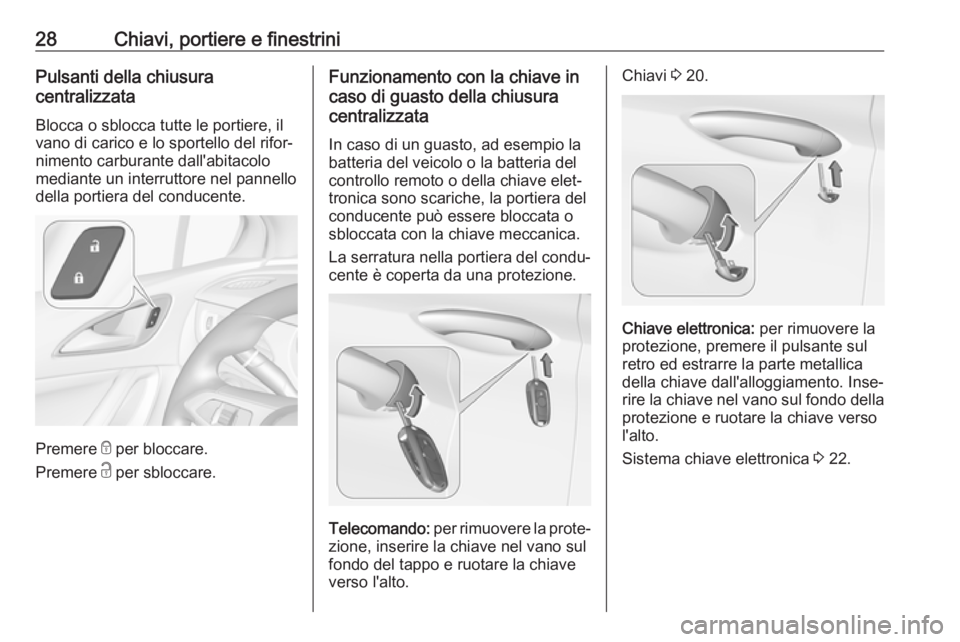 OPEL ASTRA K 2019.5 Manuale di uso e manutenzione (in Italian) 28Chiavi, portiere e finestriniPulsanti della chiusura
centralizzata
Blocca o sblocca tutte le portiere, il
vano di carico e lo sportello del rifor‐
nimento carburante dall'abitacolo
mediante un OPEL ASTRA K 2019.5 Manuale di uso e manutenzione (in Italian) 28Chiavi, portiere e finestriniPulsanti della chiusura
centralizzata
Blocca o sblocca tutte le portiere, il
vano di carico e lo sportello del rifor‐
nimento carburante dall'abitacolo
mediante un
