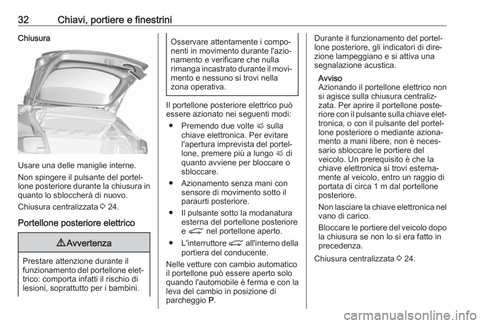 OPEL ASTRA K 2019.5 Manuale di uso e manutenzione (in Italian) 32Chiavi, portiere e finestriniChiusura
Usare una delle maniglie interne.
Non spingere il pulsante del portel‐
lone posteriore durante la chiusura in quanto lo sbloccherà di nuovo.
Chiusura central OPEL ASTRA K 2019.5 Manuale di uso e manutenzione (in Italian) 32Chiavi, portiere e finestriniChiusura
Usare una delle maniglie interne.
Non spingere il pulsante del portel‐
lone posteriore durante la chiusura in quanto lo sbloccherà di nuovo.
Chiusura central
