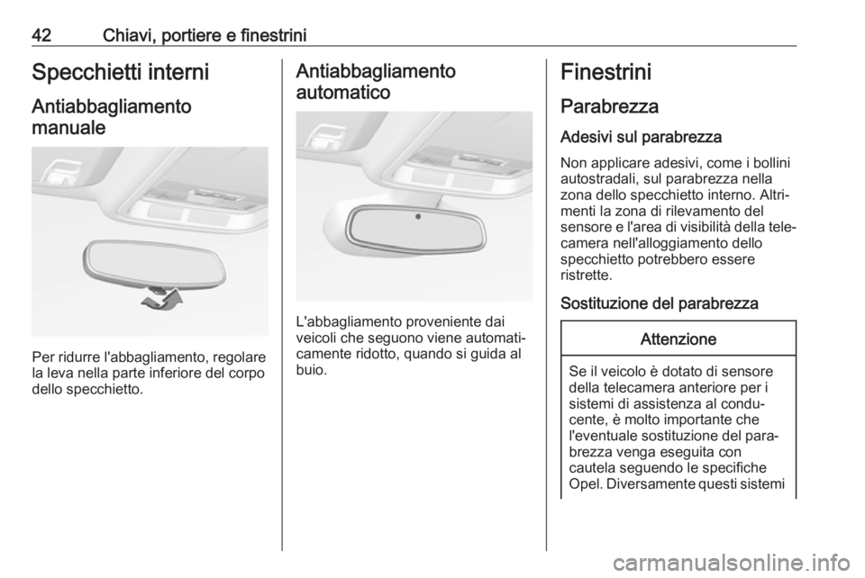OPEL ASTRA K 2019.5  Manuale di uso e manutenzione (in Italian) 42Chiavi, portiere e finestriniSpecchietti interniAntiabbagliamentomanuale
Per ridurre l'abbagliamento, regolare
la leva nella parte inferiore del corpo
dello specchietto.
Antiabbagliamento
automa