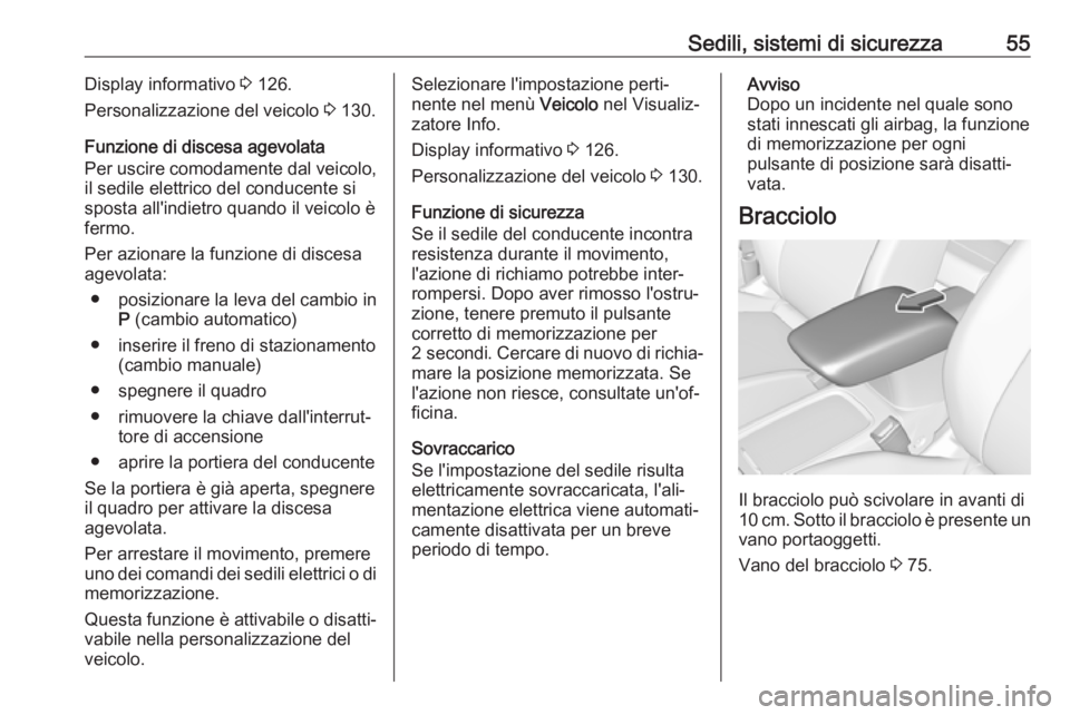 OPEL ASTRA K 2019.5  Manuale di uso e manutenzione (in Italian) Sedili, sistemi di sicurezza55Display informativo 3 126.
Personalizzazione del veicolo  3 130.
Funzione di discesa agevolata
Per uscire comodamente dal veicolo,
il sedile elettrico del conducente si
s