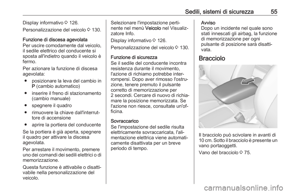 OPEL ASTRA K 2019.5 Manuale di uso e manutenzione (in Italian) Sedili, sistemi di sicurezza55Display informativo 3 126.
Personalizzazione del veicolo 3 130.
Funzione di discesa agevolata
Per uscire comodamente dal veicolo,
il sedile elettrico del conducente si
s OPEL ASTRA K 2019.5 Manuale di uso e manutenzione (in Italian) Sedili, sistemi di sicurezza55Display informativo 3 126.
Personalizzazione del veicolo 3 130.
Funzione di discesa agevolata
Per uscire comodamente dal veicolo,
il sedile elettrico del conducente si
s