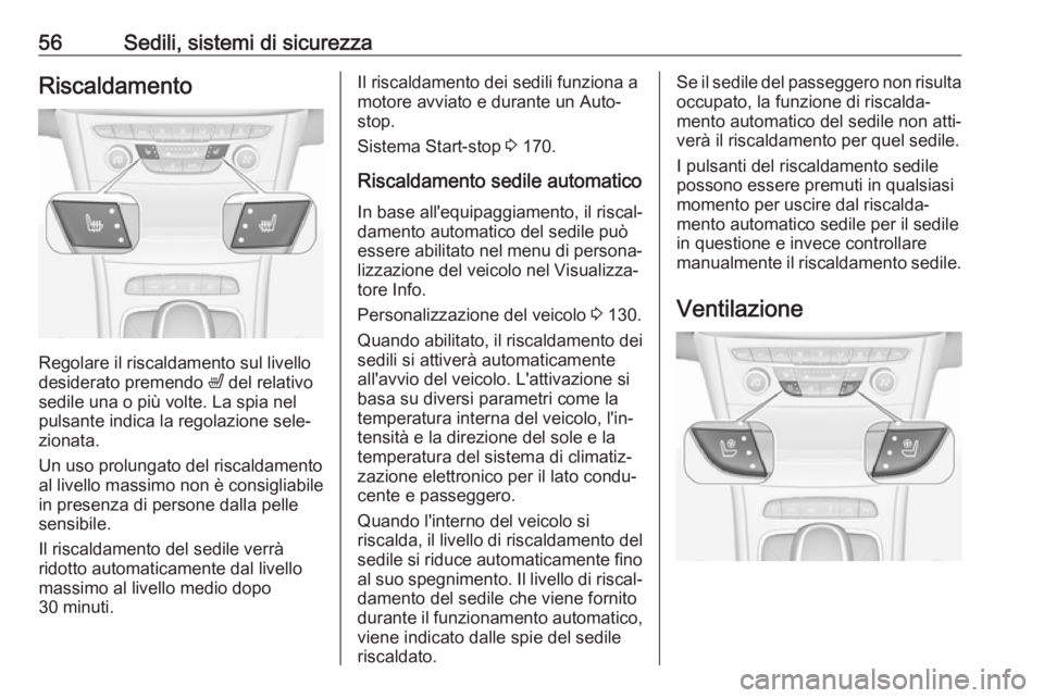 OPEL ASTRA K 2019.5 Manuale di uso e manutenzione (in Italian) 56Sedili, sistemi di sicurezzaRiscaldamento
Regolare il riscaldamento sul livello
desiderato premendo ß del relativo
sedile una o più volte. La spia nel pulsante indica la regolazione sele‐
ziona OPEL ASTRA K 2019.5 Manuale di uso e manutenzione (in Italian) 56Sedili, sistemi di sicurezzaRiscaldamento
Regolare il riscaldamento sul livello
desiderato premendo ß del relativo
sedile una o più volte. La spia nel pulsante indica la regolazione sele‐
ziona