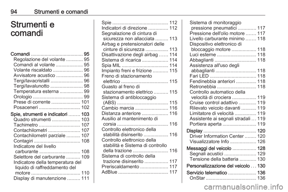 OPEL ASTRA K 2019.5  Manuale di uso e manutenzione (in Italian) 94Strumenti e comandiStrumenti e
comandiComandi ...................................... 95
Regolazione del volante ............95
Comandi al volante ....................95
Volante riscaldato ..........