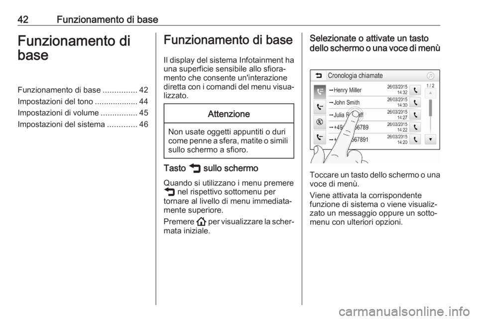 OPEL ASTRA K 2020 Manuale del sistema Infotainment (in Italian) 42Funzionamento di baseFunzionamento di
baseFunzionamento di base ...............42
Impostazioni del tono ...................44
Impostazioni di volume ................45
Impostazioni del sistema ..... OPEL ASTRA K 2020 Manuale del sistema Infotainment (in Italian) 42Funzionamento di baseFunzionamento di
baseFunzionamento di base ...............42
Impostazioni del tono ...................44
Impostazioni di volume ................45
Impostazioni del sistema .....