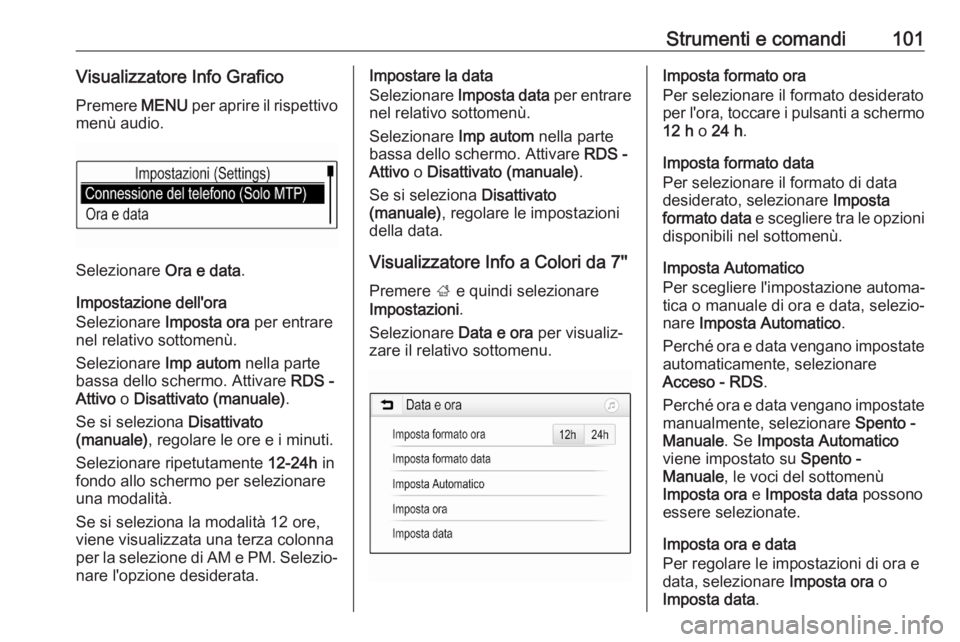 OPEL ASTRA K 2020 Manuale di uso e manutenzione (in Italian) Strumenti e comandi101Visualizzatore Info GraficoPremere MENU per aprire il rispettivo
menù audio.
Selezionare Ora e data.
Impostazione dell'ora
Selezionare Imposta ora per entrare
nel relativ OPEL ASTRA K 2020 Manuale di uso e manutenzione (in Italian) Strumenti e comandi101Visualizzatore Info GraficoPremere MENU per aprire il rispettivo
menù audio.
Selezionare Ora e data.
Impostazione dell'ora
Selezionare Imposta ora per entrare
nel relativ