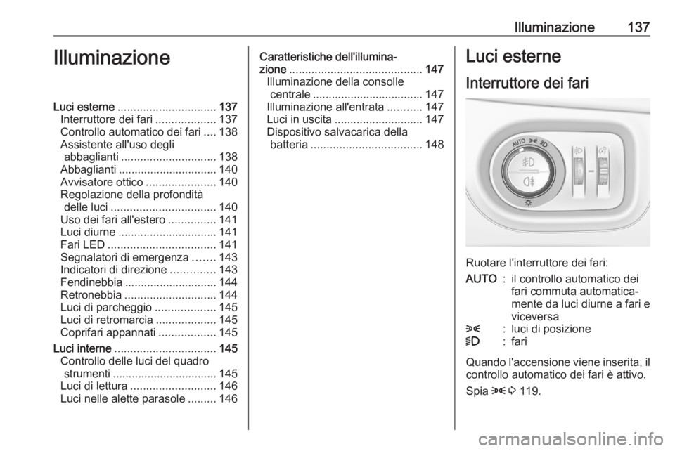 OPEL ASTRA K 2020 Manuale di uso e manutenzione (in Italian) Illuminazione137IlluminazioneLuci esterne............................... 137
Interruttore dei fari ...................137
Controllo automatico dei fari ....138
Assistente all'uso degli abbaglianti OPEL ASTRA K 2020 Manuale di uso e manutenzione (in Italian) Illuminazione137IlluminazioneLuci esterne............................... 137
Interruttore dei fari ...................137
Controllo automatico dei fari ....138
Assistente all'uso degli abbaglianti