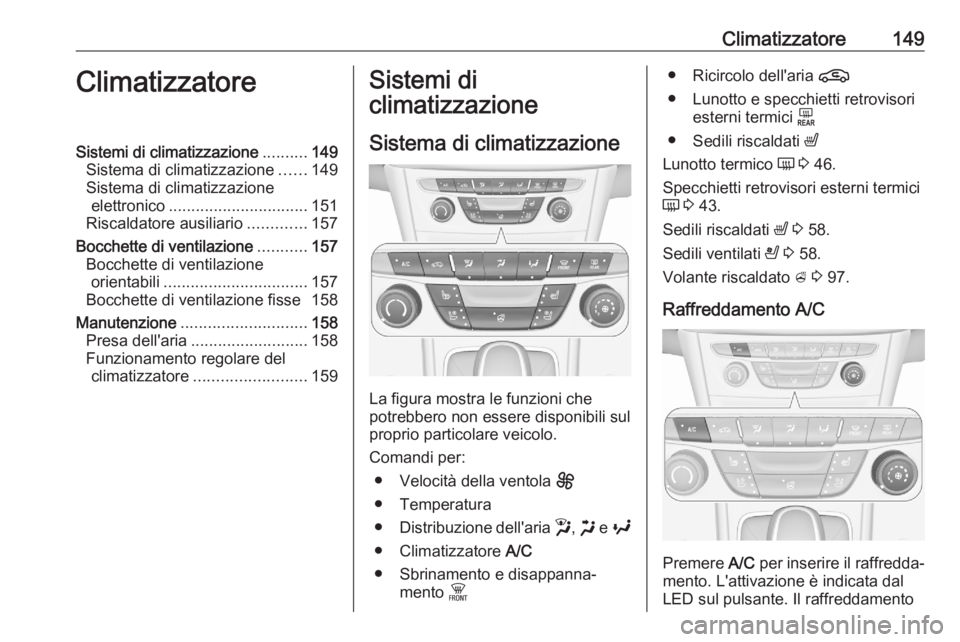 OPEL ASTRA K 2020 Manuale di uso e manutenzione (in Italian) Climatizzatore149ClimatizzatoreSistemi di climatizzazione..........149
Sistema di climatizzazione ......149
Sistema di climatizzazione elettronico ............................... 151
Riscaldatore ausi OPEL ASTRA K 2020 Manuale di uso e manutenzione (in Italian) Climatizzatore149ClimatizzatoreSistemi di climatizzazione..........149
Sistema di climatizzazione ......149
Sistema di climatizzazione elettronico ............................... 151
Riscaldatore ausi