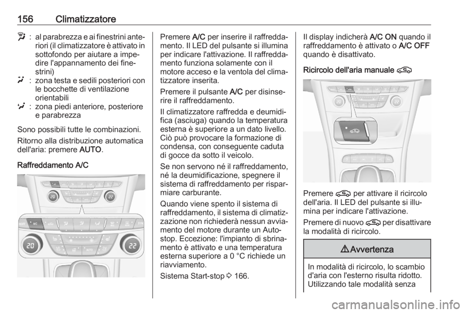 OPEL ASTRA K 2020 Manuale di uso e manutenzione (in Italian) 156Climatizzatorew:al parabrezza e ai finestrini ante‐riori (il climatizzatore è attivato in sottofondo per aiutare a impe‐
dire l'appannamento dei fine‐
strini)u:zona testa e sedili poster OPEL ASTRA K 2020 Manuale di uso e manutenzione (in Italian) 156Climatizzatorew:al parabrezza e ai finestrini ante‐riori (il climatizzatore è attivato in sottofondo per aiutare a impe‐
dire l'appannamento dei fine‐
strini)u:zona testa e sedili poster