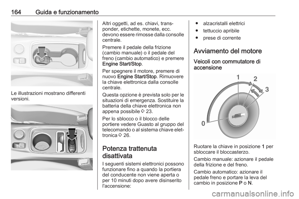 OPEL ASTRA K 2020 Manuale di uso e manutenzione (in Italian) 164Guida e funzionamento
Le illustrazioni mostrano differenti
versioni.
Altri oggetti, ad es. chiavi, trans‐
ponder, etichette, monete, ecc.
devono essere rimosse dalla consolle centrale.
Premere il OPEL ASTRA K 2020 Manuale di uso e manutenzione (in Italian) 164Guida e funzionamento
Le illustrazioni mostrano differenti
versioni.
Altri oggetti, ad es. chiavi, trans‐
ponder, etichette, monete, ecc.
devono essere rimosse dalla consolle centrale.
Premere il