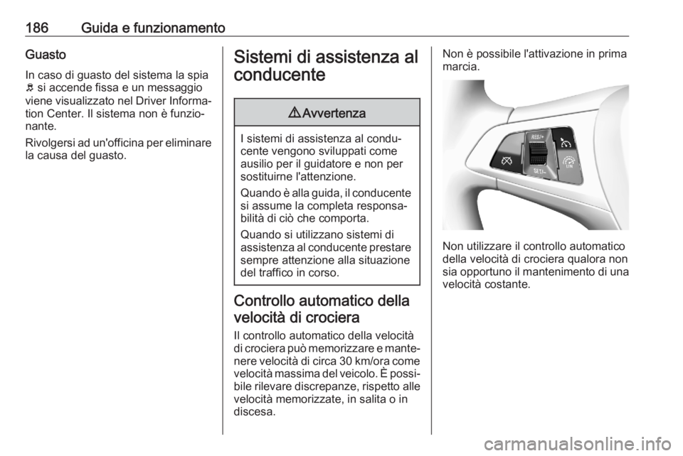 OPEL ASTRA K 2020 Manuale di uso e manutenzione (in Italian) 186Guida e funzionamentoGuastoIn caso di guasto del sistema la spia
b si accende fissa e un messaggio
viene visualizzato nel Driver Informa‐
tion Center. Il sistema non è funzio‐
nante.
Rivolger OPEL ASTRA K 2020 Manuale di uso e manutenzione (in Italian) 186Guida e funzionamentoGuastoIn caso di guasto del sistema la spia
b si accende fissa e un messaggio
viene visualizzato nel Driver Informa‐
tion Center. Il sistema non è funzio‐
nante.
Rivolger