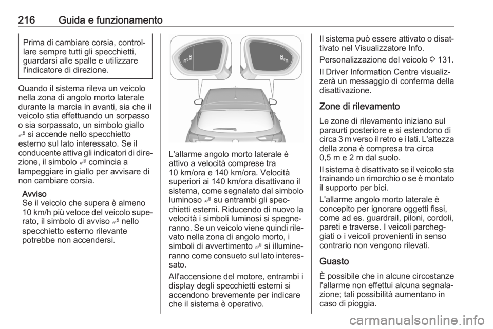 OPEL ASTRA K 2020 Manuale di uso e manutenzione (in Italian) 216Guida e funzionamentoPrima di cambiare corsia, control‐
lare sempre tutti gli specchietti,
guardarsi alle spalle e utilizzare
l'indicatore di direzione.
Quando il sistema rileva un veicolo
ne OPEL ASTRA K 2020 Manuale di uso e manutenzione (in Italian) 216Guida e funzionamentoPrima di cambiare corsia, control‐
lare sempre tutti gli specchietti,
guardarsi alle spalle e utilizzare
l'indicatore di direzione.
Quando il sistema rileva un veicolo
ne