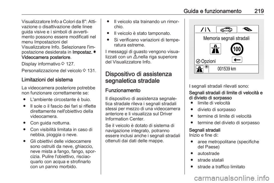 OPEL ASTRA K 2020 Manuale di uso e manutenzione (in Italian) Guida e funzionamento219Visualizzatore Info a Colori da 8'': Atti‐
vazione o disattivazione delle linee
guida visive e i simboli di avverti‐
mento possono essere modificati nel menu Impost OPEL ASTRA K 2020 Manuale di uso e manutenzione (in Italian) Guida e funzionamento219Visualizzatore Info a Colori da 8'': Atti‐
vazione o disattivazione delle linee
guida visive e i simboli di avverti‐
mento possono essere modificati nel menu Impost