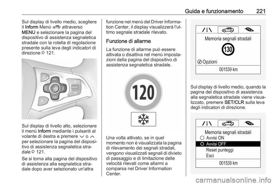 OPEL ASTRA K 2020 Manuale di uso e manutenzione (in Italian) Guida e funzionamento221Sul display di livello medio, scegliere
il Inform Menù ? attraverso
MENU e selezionare la pagina del
dispositivo di assistenza segnaletica
stradale con la rotella di regol OPEL ASTRA K 2020 Manuale di uso e manutenzione (in Italian) Guida e funzionamento221Sul display di livello medio, scegliere
il Inform Menù ? attraverso
MENU e selezionare la pagina del
dispositivo di assistenza segnaletica
stradale con la rotella di regol