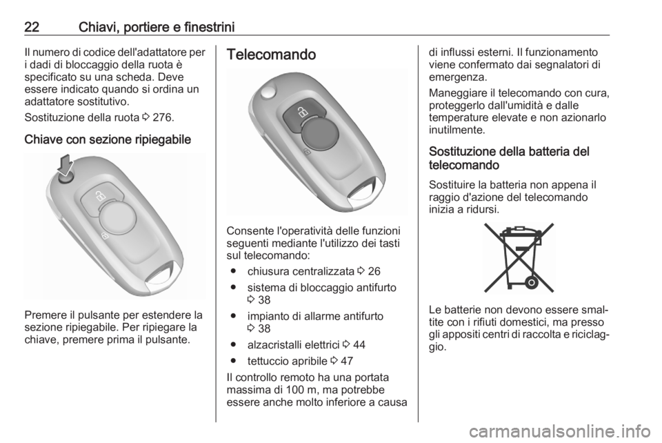 OPEL ASTRA K 2020 Manuale di uso e manutenzione (in Italian) 22Chiavi, portiere e finestriniIl numero di codice dell'adattatore per
i dadi di bloccaggio della ruota è
specificato su una scheda. Deve
essere indicato quando si ordina un adattatore sostitutiv OPEL ASTRA K 2020 Manuale di uso e manutenzione (in Italian) 22Chiavi, portiere e finestriniIl numero di codice dell'adattatore per
i dadi di bloccaggio della ruota è
specificato su una scheda. Deve
essere indicato quando si ordina un adattatore sostitutiv