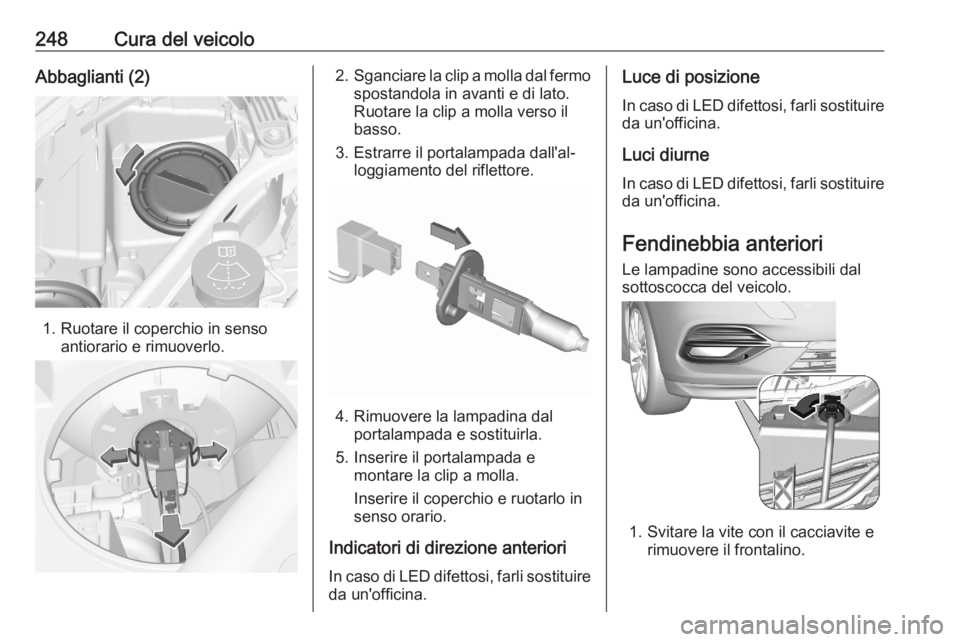 OPEL ASTRA K 2020 Manuale di uso e manutenzione (in Italian) 248Cura del veicoloAbbaglianti (2)
1. Ruotare il coperchio in sensoantiorario e rimuoverlo.
2.Sganciare la clip a molla dal fermo
spostandola in avanti e di lato.
Ruotare la clip a molla verso il
bass OPEL ASTRA K 2020 Manuale di uso e manutenzione (in Italian) 248Cura del veicoloAbbaglianti (2)
1. Ruotare il coperchio in sensoantiorario e rimuoverlo.
2.Sganciare la clip a molla dal fermo
spostandola in avanti e di lato.
Ruotare la clip a molla verso il
bass