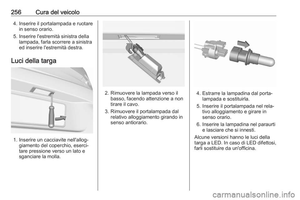 OPEL ASTRA K 2020  Manuale di uso e manutenzione (in Italian) 256Cura del veicolo4. Inserire il portalampada e ruotarein senso orario.
5. Inserire l'estremità sinistra della lampada, farla scorrere a sinistra
ed inserire l'estremità destra.
Luci della 