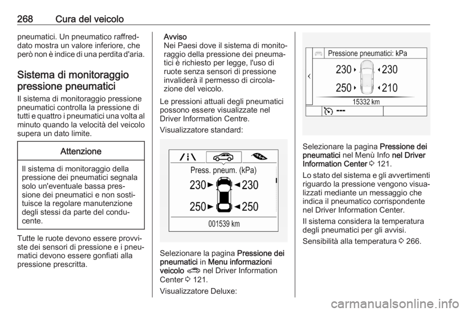 OPEL ASTRA K 2020 Manuale di uso e manutenzione (in Italian) 268Cura del veicolopneumatici. Un pneumatico raffred‐
dato mostra un valore inferiore, che però non è indice di una perdita d'aria.
Sistema di monitoraggio pressione pneumatici
Il sistema di m OPEL ASTRA K 2020 Manuale di uso e manutenzione (in Italian) 268Cura del veicolopneumatici. Un pneumatico raffred‐
dato mostra un valore inferiore, che però non è indice di una perdita d'aria.
Sistema di monitoraggio pressione pneumatici
Il sistema di m