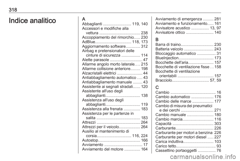 OPEL ASTRA K 2020  Manuale di uso e manutenzione (in Italian) 318Indice analiticoAAbbaglianti  ......................... 119, 140
Accessori e modifiche alla vettura  .................................... 238
Accoppiamento del rimorchio .....230
AdBlue ...........