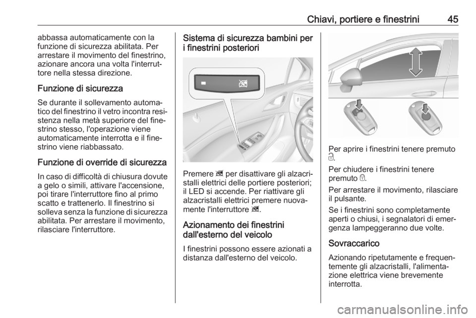 OPEL ASTRA K 2020 Manuale di uso e manutenzione (in Italian) Chiavi, portiere e finestrini45abbassa automaticamente con la
funzione di sicurezza abilitata. Per arrestare il movimento del finestrino,
azionare ancora una volta l'interrut‐
tore nella stessa OPEL ASTRA K 2020 Manuale di uso e manutenzione (in Italian) Chiavi, portiere e finestrini45abbassa automaticamente con la
funzione di sicurezza abilitata. Per arrestare il movimento del finestrino,
azionare ancora una volta l'interrut‐
tore nella stessa