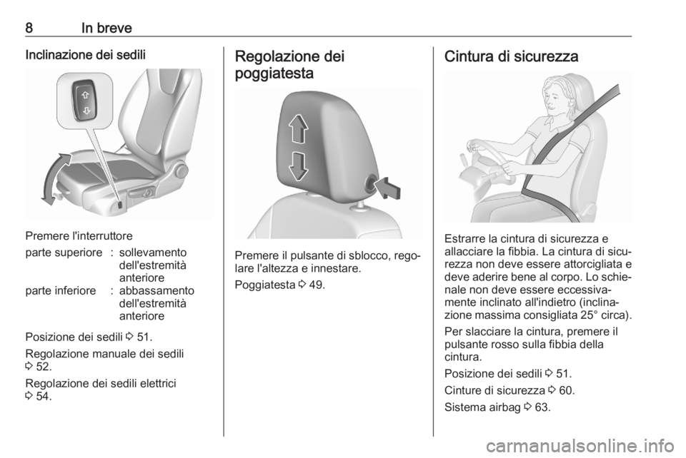 OPEL ASTRA K 2020  Manuale di uso e manutenzione (in Italian) 8In breveInclinazione dei sedili
Premere l'interruttore
parte superiore:sollevamento
dell'estremità
anterioreparte inferiore:abbassamento
dell'estremità
anteriore
Posizione dei sedili  3