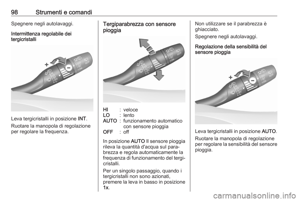 OPEL ASTRA K 2020 Manuale di uso e manutenzione (in Italian) 98Strumenti e comandiSpegnere negli autolavaggi.
Intermittenza regolabile dei
tergicristalli
Leva tergicristalli in posizione INT.
Ruotare la manopola di regolazione
per regolare la frequenza.
Tergip OPEL ASTRA K 2020 Manuale di uso e manutenzione (in Italian) 98Strumenti e comandiSpegnere negli autolavaggi.
Intermittenza regolabile dei
tergicristalli
Leva tergicristalli in posizione INT.
Ruotare la manopola di regolazione
per regolare la frequenza.
Tergip