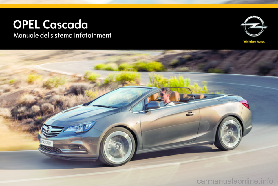 OPEL CASCADA 2015 Manuale del sistema Infotainment (in Italian) OPEL CascadaManuale del sistema Infotainment OPEL CASCADA 2015 Manuale del sistema Infotainment (in Italian) OPEL CascadaManuale del sistema Infotainment