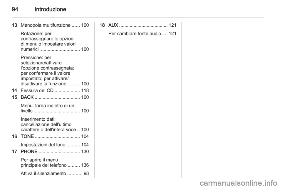 OPEL CASCADA 2015 Manuale del sistema Infotainment (in Italian) 94Introduzione
13Manopola multifunzione ......100
Rotazione: per
contrassegnare le opzioni
di menu o impostare valori
numerici ............................. 100
Pressione: per
selezionare/attivare
l& OPEL CASCADA 2015 Manuale del sistema Infotainment (in Italian) 94Introduzione
13Manopola multifunzione ......100
Rotazione: per
contrassegnare le opzioni
di menu o impostare valori
numerici ............................. 100
Pressione: per
selezionare/attivare
l&