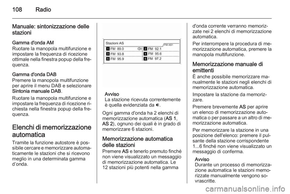 OPEL CASCADA 2015.5 Manuale del sistema Infotainment (in Italian) 108Radio
Manuale: sintonizzazione delle
stazioni
Gamma d'onda AM
Ruotare la manopola multifunzione e
impostare la frequenza di ricezione
ottimale nella finestra popup della fre‐
quenza.
Gamma d& OPEL CASCADA 2015.5 Manuale del sistema Infotainment (in Italian) 108Radio
Manuale: sintonizzazione delle
stazioni
Gamma d'onda AM
Ruotare la manopola multifunzione e
impostare la frequenza di ricezione
ottimale nella finestra popup della fre‐
quenza.
Gamma d&