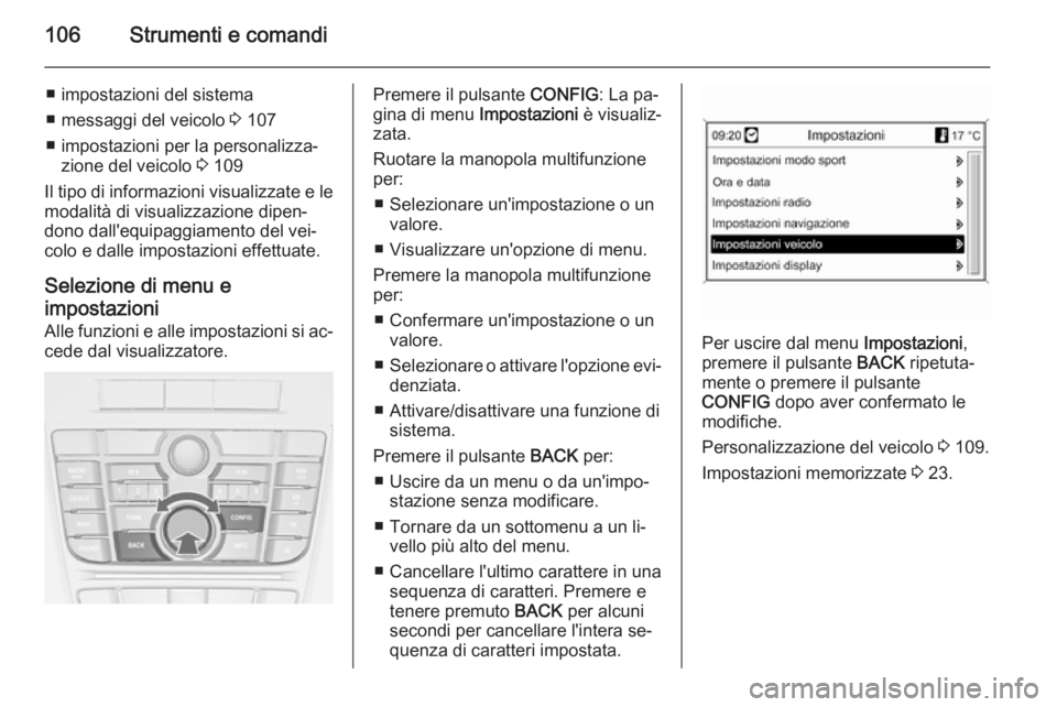 OPEL CASCADA 2015.5 Manuale di uso e manutenzione (in Italian) 106Strumenti e comandi
■ impostazioni del sistema
■ messaggi del veicolo 3 107
■ impostazioni per la personalizza‐ zione del veicolo 3 109
Il tipo di informazioni visualizzate e le
modalità OPEL CASCADA 2015.5 Manuale di uso e manutenzione (in Italian) 106Strumenti e comandi
■ impostazioni del sistema
■ messaggi del veicolo 3 107
■ impostazioni per la personalizza‐ zione del veicolo 3 109
Il tipo di informazioni visualizzate e le
modalità