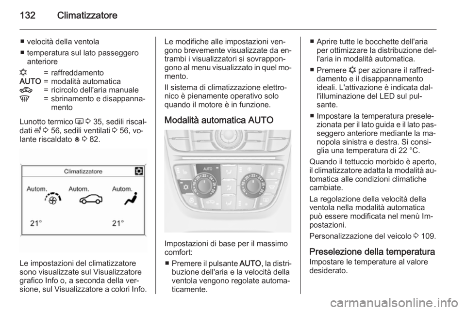 OPEL CASCADA 2015.5 Manuale di uso e manutenzione (in Italian) 132Climatizzatore
■ velocità della ventola
■ temperatura sul lato passeggero anterioren=raffreddamentoAUTO=modalità automatica4=ricircolo dell'aria manualeV=sbrinamento e disappanna‐
mento OPEL CASCADA 2015.5 Manuale di uso e manutenzione (in Italian) 132Climatizzatore
■ velocità della ventola
■ temperatura sul lato passeggero anterioren=raffreddamentoAUTO=modalità automatica4=ricircolo dell'aria manualeV=sbrinamento e disappanna‐
mento