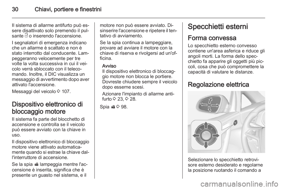 OPEL CASCADA 2015.5  Manuale di uso e manutenzione (in Italian) 30Chiavi, portiere e finestrini
Il sistema di allarme antifurto può es‐
sere disattivato solo premendo il pul‐
sante  c o inserendo l'accensione.
I segnalatori di emergenza indicano
che un al