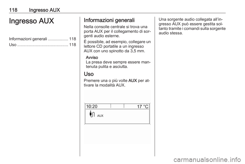 OPEL CASCADA 2016 Manuale del sistema Infotainment (in Italian) 118Ingresso AUXIngresso AUXInformazioni generali.................118
Uso ............................................ 118Informazioni generali
Nella consolle centrale si trova una
porta AUX per il col OPEL CASCADA 2016 Manuale del sistema Infotainment (in Italian) 118Ingresso AUXIngresso AUXInformazioni generali.................118
Uso ............................................ 118Informazioni generali
Nella consolle centrale si trova una
porta AUX per il col