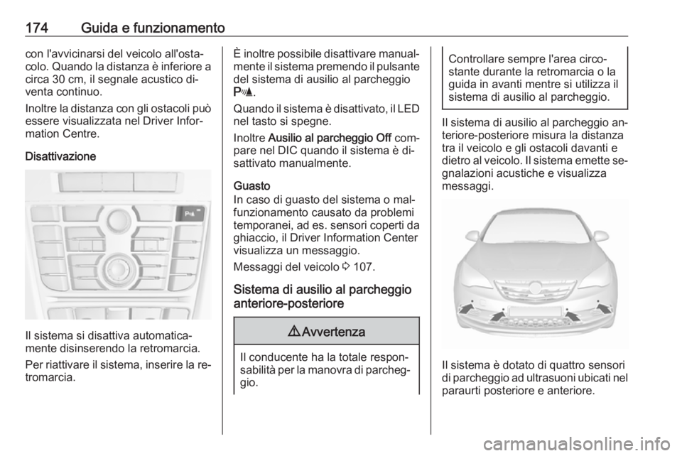 OPEL CASCADA 2016 Manuale di uso e manutenzione (in Italian) 174Guida e funzionamentocon l'avvicinarsi del veicolo all'osta‐
colo. Quando la distanza è inferiore a
circa 30 cm, il segnale acustico di‐
venta continuo.
Inoltre la distanza con gli ost OPEL CASCADA 2016 Manuale di uso e manutenzione (in Italian) 174Guida e funzionamentocon l'avvicinarsi del veicolo all'osta‐
colo. Quando la distanza è inferiore a
circa 30 cm, il segnale acustico di‐
venta continuo.
Inoltre la distanza con gli ost