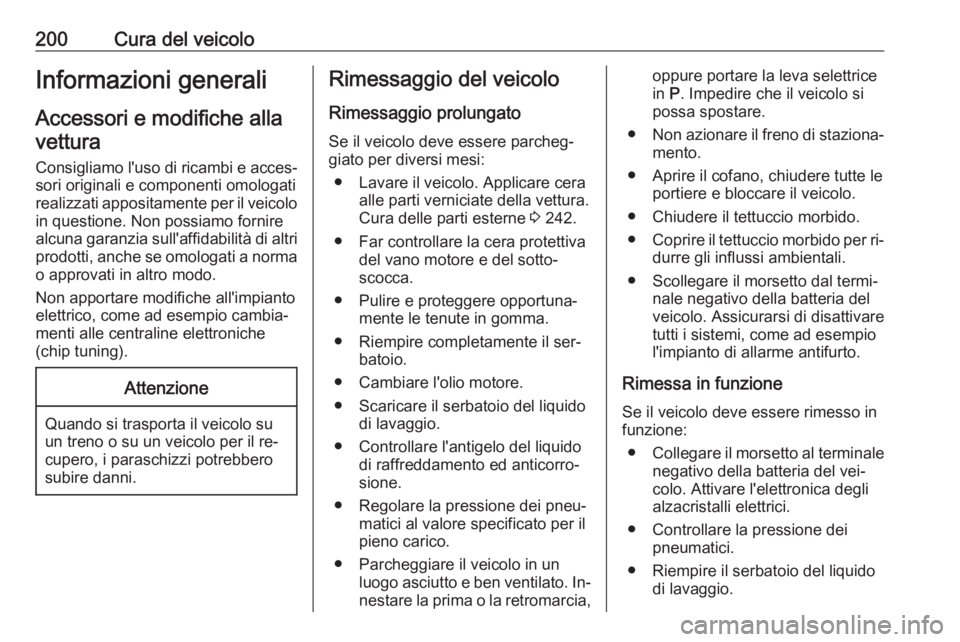OPEL CASCADA 2016 Manuale di uso e manutenzione (in Italian) 200Cura del veicoloInformazioni generali
Accessori e modifiche alla
vettura
Consigliamo l'uso di ricambi e acces‐
sori originali e componenti omologati
realizzati appositamente per il veicolo in OPEL CASCADA 2016 Manuale di uso e manutenzione (in Italian) 200Cura del veicoloInformazioni generali
Accessori e modifiche alla
vettura
Consigliamo l'uso di ricambi e acces‐
sori originali e componenti omologati
realizzati appositamente per il veicolo in
