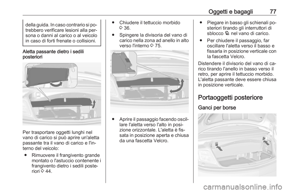 OPEL CASCADA 2016 Manuale di uso e manutenzione (in Italian) Oggetti e bagagli77della guida. In caso contrario si po‐trebbero verificare lesioni alla per‐
sona o danni al carico o al veicolo
in caso di forti frenate o collisioni.
Aletta passante dietro i se OPEL CASCADA 2016 Manuale di uso e manutenzione (in Italian) Oggetti e bagagli77della guida. In caso contrario si po‐trebbero verificare lesioni alla per‐
sona o danni al carico o al veicolo
in caso di forti frenate o collisioni.
Aletta passante dietro i se