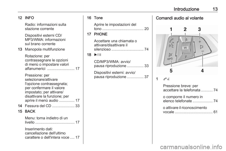 OPEL CASCADA 2017  Manuale del sistema Infotainment (in Italian) Introduzione1312 INFORadio: informazioni sulla
stazione corrente
Dispositivi esterni CD/
MP3/WMA: informazioni
sul brano corrente
13 Manopola multifunzione
Rotazione: per
contrassegnare le opzioni
di 
