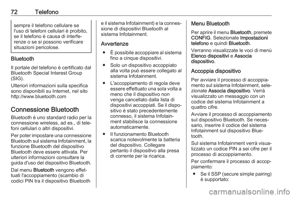 OPEL CASCADA 2017  Manuale del sistema Infotainment (in Italian) 72Telefonosempre il telefono cellulare se
l'uso di telefoni cellulari è proibito,
se il telefono è causa di interfe‐
renze o se si possono verificare situazioni pericolose.
Bluetooth
Il portal
