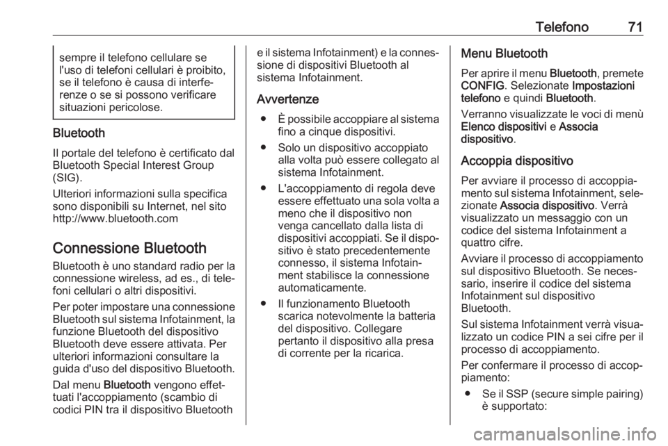 OPEL CASCADA 2017.5  Manuale del sistema Infotainment (in Italian) Telefono71sempre il telefono cellulare se
l'uso di telefoni cellulari è proibito,
se il telefono è causa di interfe‐
renze o se si possono verificare situazioni pericolose.
Bluetooth
Il portal