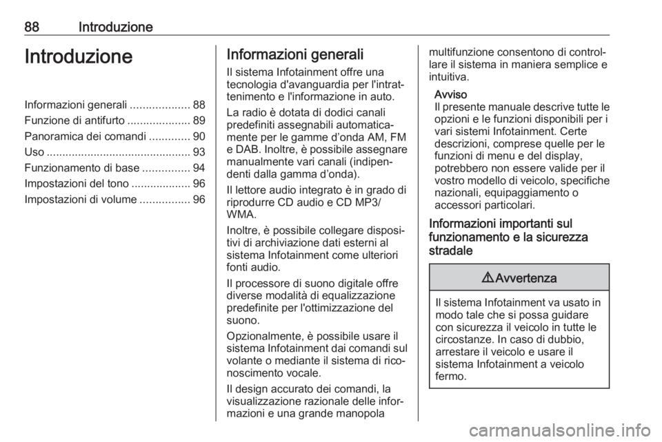OPEL CASCADA 2017.5 Manuale del sistema Infotainment (in Italian) 88IntroduzioneIntroduzioneInformazioni generali...................88
Funzione di antifurto ....................89
Panoramica dei comandi .............90
Uso ........................................... OPEL CASCADA 2017.5 Manuale del sistema Infotainment (in Italian) 88IntroduzioneIntroduzioneInformazioni generali...................88
Funzione di antifurto ....................89
Panoramica dei comandi .............90
Uso ...........................................