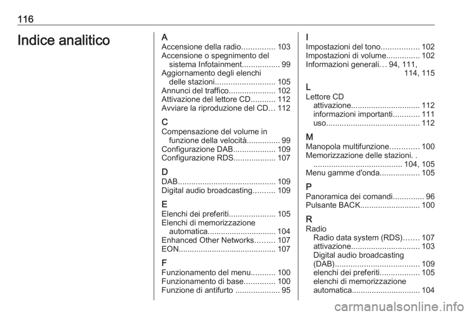 OPEL CASCADA 2018.5 Manuale del sistema Infotainment (in Italian) 116Indice analiticoAAccensione della radio ...............103
Accensione o spegnimento del sistema Infotainment .................99
Aggiornamento degli elenchi delle stazioni ......................... OPEL CASCADA 2018.5 Manuale del sistema Infotainment (in Italian) 116Indice analiticoAAccensione della radio ...............103
Accensione o spegnimento del sistema Infotainment .................99
Aggiornamento degli elenchi delle stazioni .........................