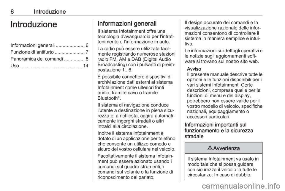 OPEL CASCADA 2018.5 Manuale del sistema Infotainment (in Italian) 6IntroduzioneIntroduzioneInformazioni generali.....................6
Funzione di antifurto ......................7
Panoramica dei comandi ...............8
Uso ......................................... OPEL CASCADA 2018.5 Manuale del sistema Infotainment (in Italian) 6IntroduzioneIntroduzioneInformazioni generali.....................6
Funzione di antifurto ......................7
Panoramica dei comandi ...............8
Uso .........................................