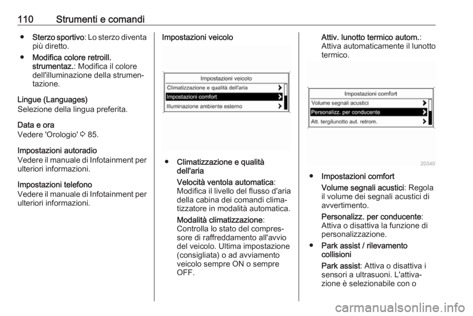 OPEL CASCADA 2018.5  Manuale di uso e manutenzione (in Italian) 110Strumenti e comandi●Sterzo sportivo : Lo sterzo diventa
più diretto.
● Modifica colore retroill.
strumentaz. : Modifica il colore
dell'illuminazione della strumen‐
tazione.
Lingue (Langu