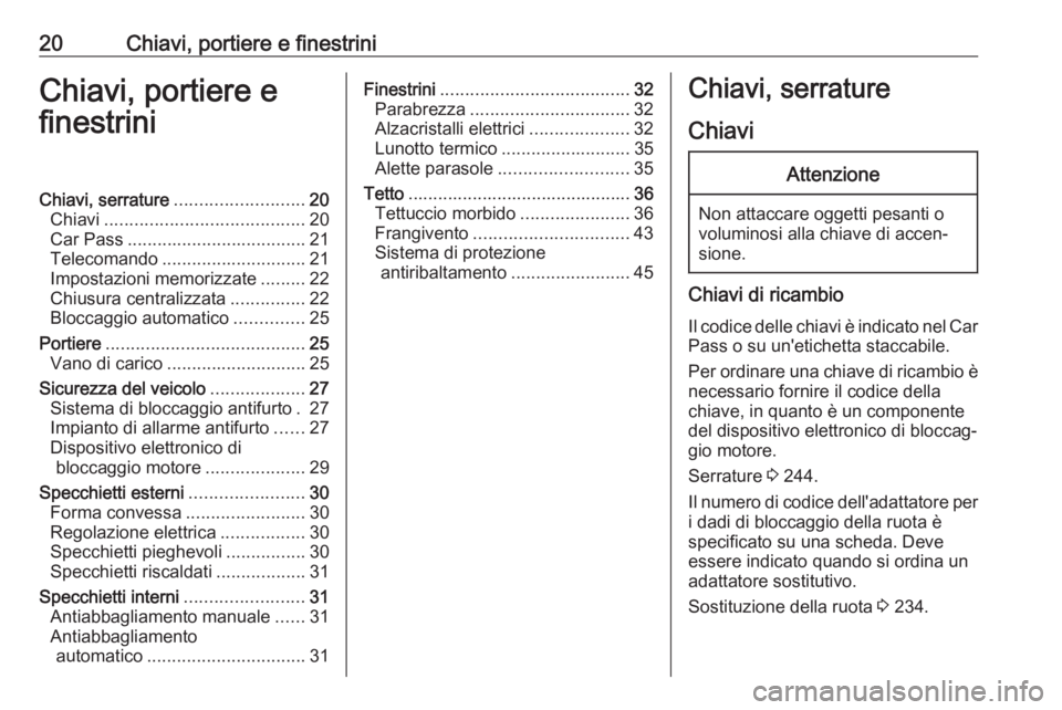 OPEL CASCADA 2018.5  Manuale di uso e manutenzione (in Italian) 20Chiavi, portiere e finestriniChiavi, portiere e
finestriniChiavi, serrature .......................... 20
Chiavi ........................................ 20
Car Pass ................................