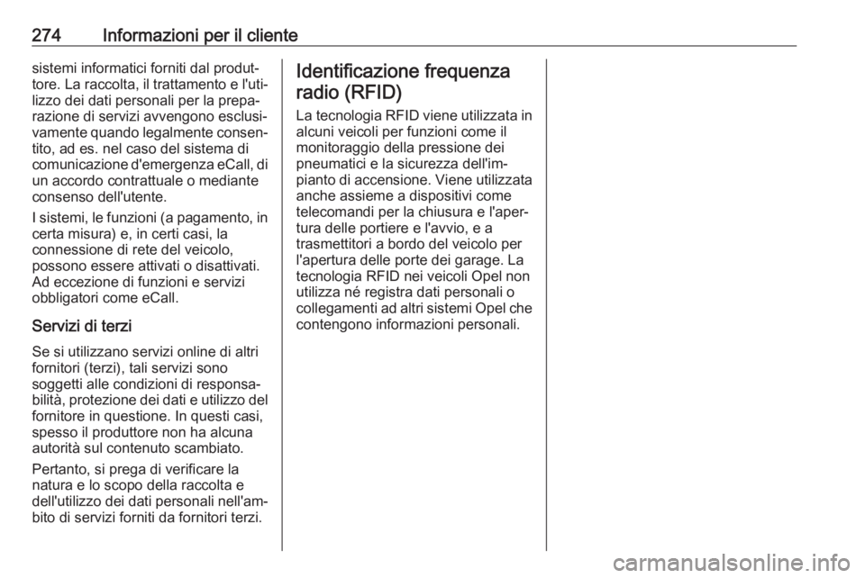 OPEL CASCADA 2018.5  Manuale di uso e manutenzione (in Italian) 274Informazioni per il clientesistemi informatici forniti dal produt‐
tore. La raccolta, il trattamento e l'uti‐ lizzo dei dati personali per la prepa‐
razione di servizi avvengono esclusi�