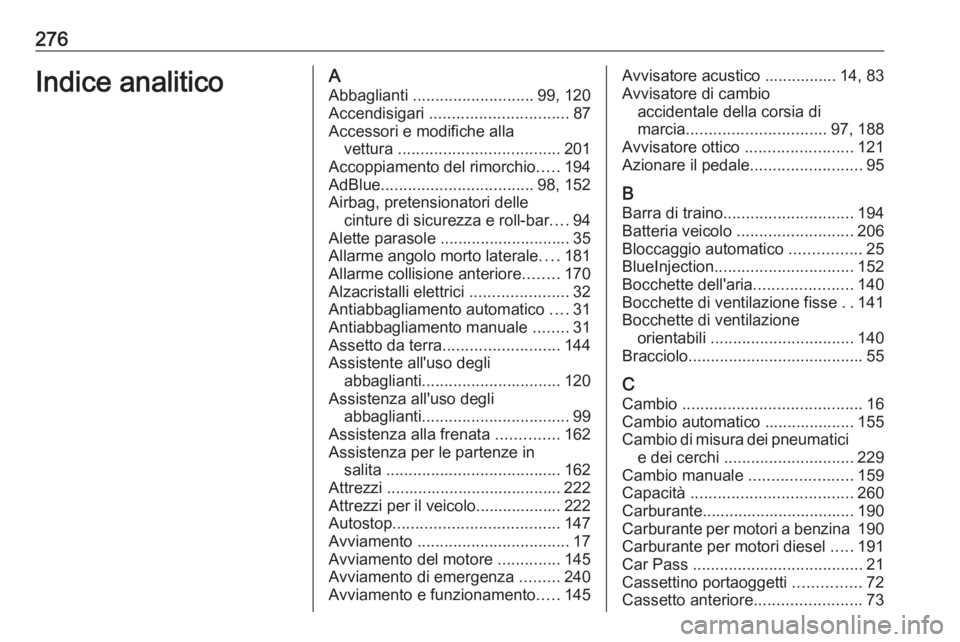 OPEL CASCADA 2018.5  Manuale di uso e manutenzione (in Italian) 276Indice analiticoAAbbaglianti  ........................... 99, 120
Accendisigari  ............................... 87
Accessori e modifiche alla vettura  .................................... 201
Acco