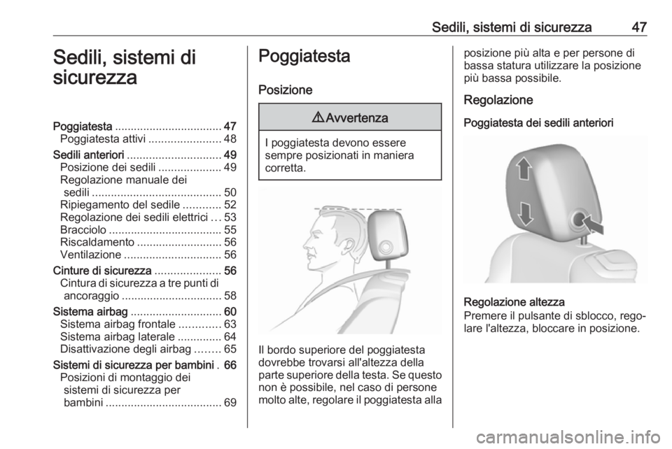OPEL CASCADA 2018.5  Manuale di uso e manutenzione (in Italian) Sedili, sistemi di sicurezza47Sedili, sistemi di
sicurezzaPoggiatesta .................................. 47
Poggiatesta attivi .......................48
Sedili anteriori ..............................